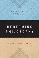Redeeming Philosophy: A God-centered Approach To The Big Questions